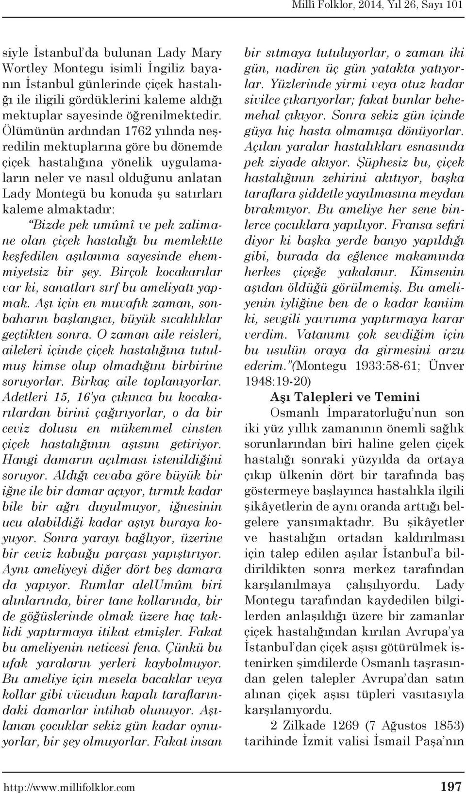 Bizde pek umûmî ve pek zalimane olan çiçek hastalığı bu memlektte keşfedilen aşılanma sayesinde ehemmiyetsiz bir şey. Birçok kocakarılar var ki, sanatları sırf bu ameliyatı yapmak.