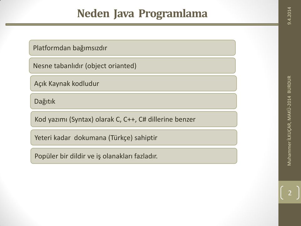 (Syntax) olarak C, C++, C# dillerine benzer Yeteri kadar