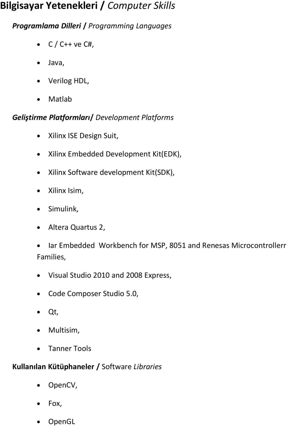 development Kit(SDK), Xilinx Isim, Simulink, Altera Quartus 2, Iar Embedded Workbench for MSP, 8051 and Renesas Microcontrollerr