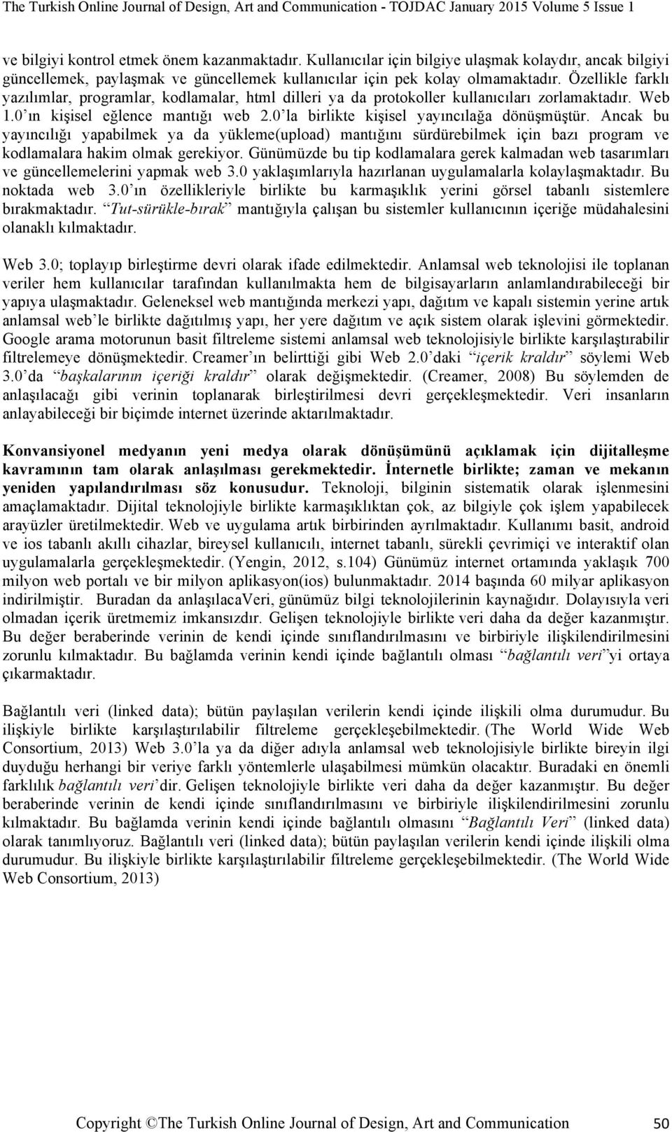 Ancak bu yayıncılığı yapabilmek ya da yükleme(upload) mantığını sürdürebilmek için bazı program ve kodlamalara hakim olmak gerekiyor.