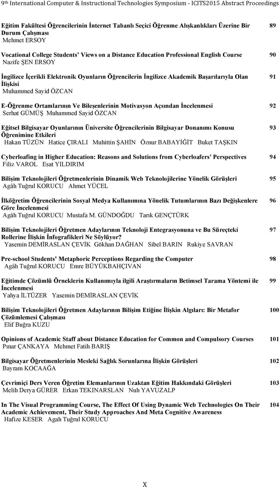 Açsından İncelenmesi Serhat GÜMÜŞ Muhammed Sayid ÖZCAN Eğitsel Bilgisayar Oyunlarının Üniversite Öğrencilerinin Bilgisayar Donanımı Konusu Öğrenimine Etkileri Hakan TÜZÜN Hatice ÇIRALI Muhittin ŞAHİN