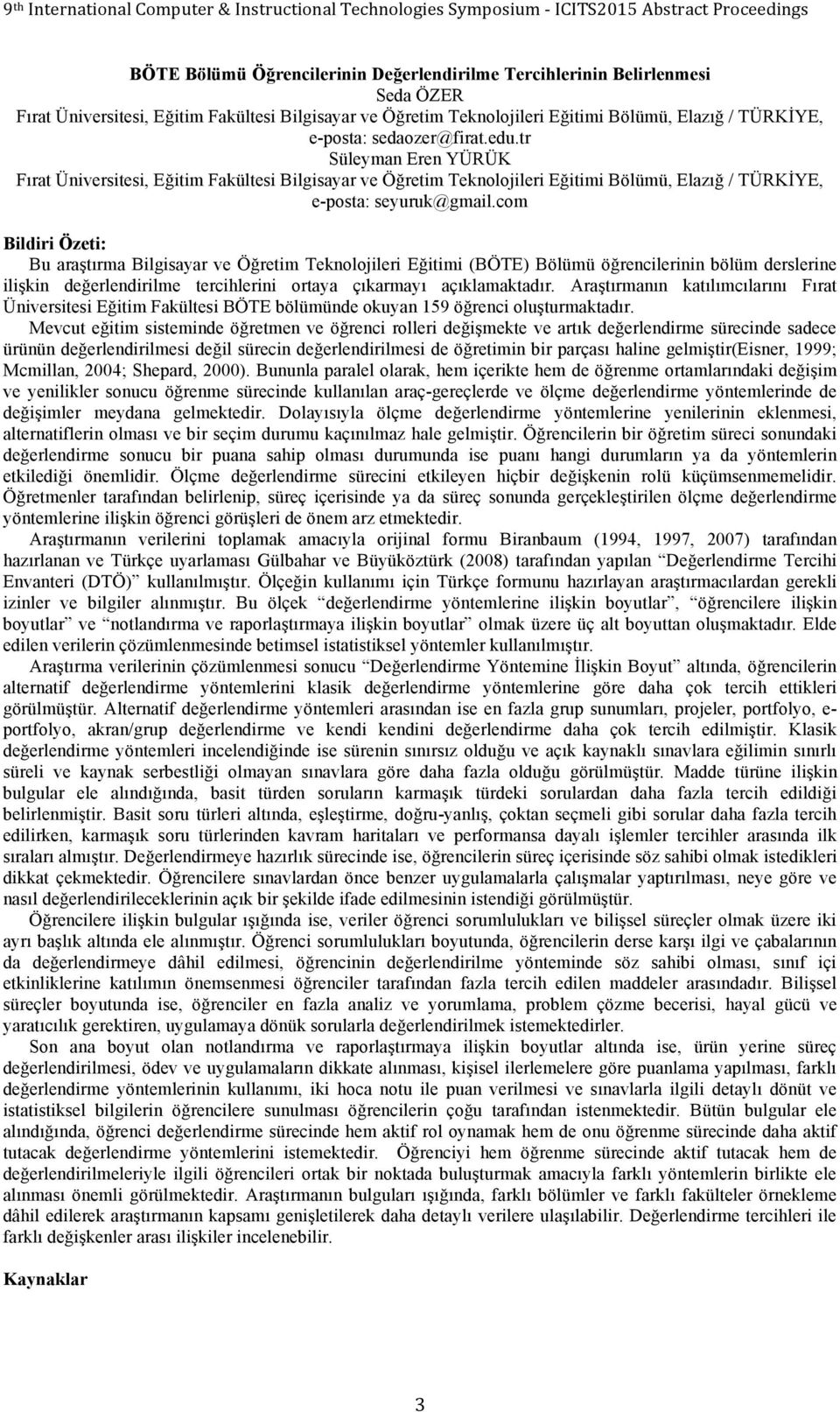 com Bu araştırma Bilgisayar ve Öğretim Teknolojileri Eğitimi (BÖTE) Bölümü öğrencilerinin bölüm derslerine ilişkin değerlendirilme tercihlerini ortaya çıkarmayı açıklamaktadır.