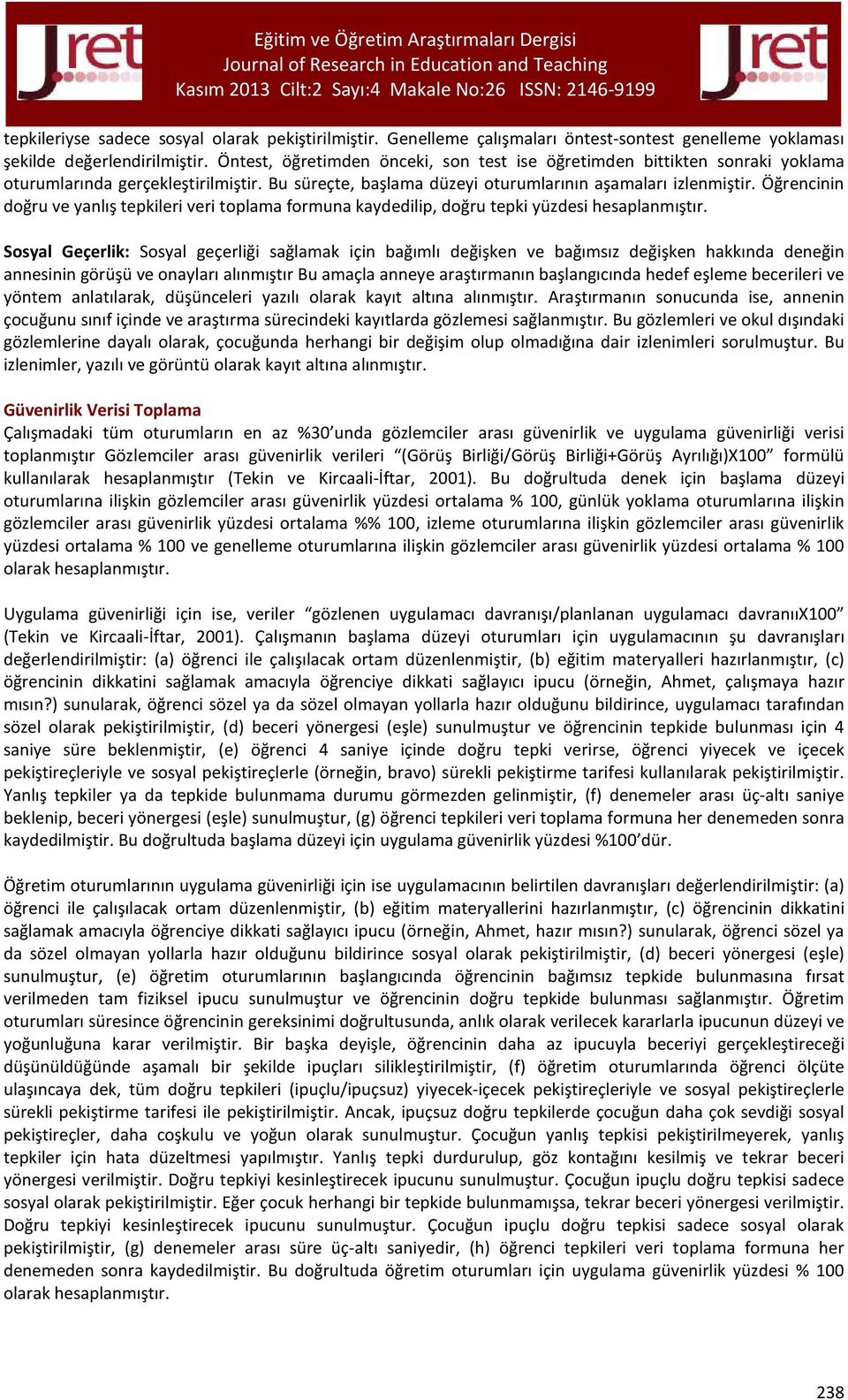 Öğrencinin doğru ve yanlış tepkileri veri toplama formuna kaydedilip, doğru tepki yüzdesi hesaplanmıştır.