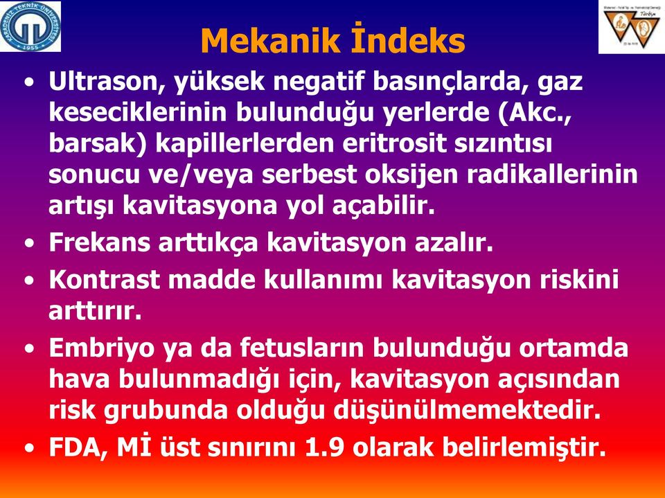 açabilir. Frekans arttıkça kavitasyon azalır. Kontrast madde kullanımı kavitasyon riskini arttırır.