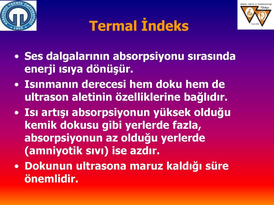 Isı artışı absorpsiyonun yüksek olduğu kemik dokusu gibi yerlerde fazla,