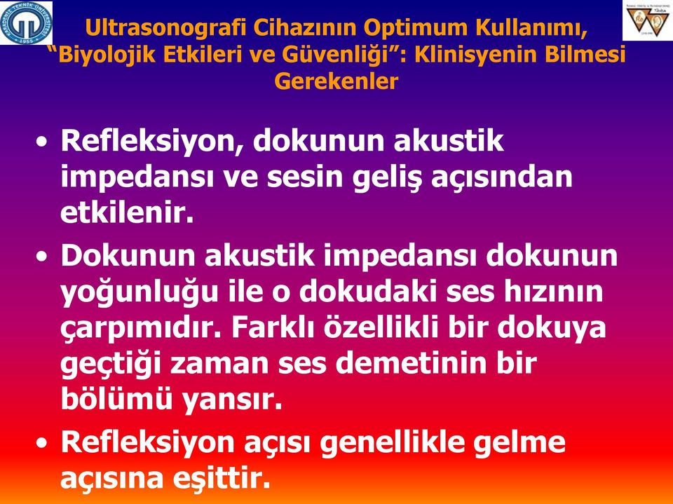 Dokunun akustik impedansı dokunun yoğunluğu ile o dokudaki ses hızının çarpımıdır.