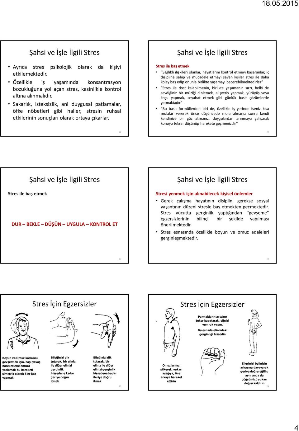 Stres ile baş etmek Sağlıklı ilişkileri olanlar, hayatlarını kontrol etmeyi başaranlar, iç disipline sahip ve mücadele etmeyi seven kişiler stres ile daha kolay baş edip onunla birlikte yaşamayı