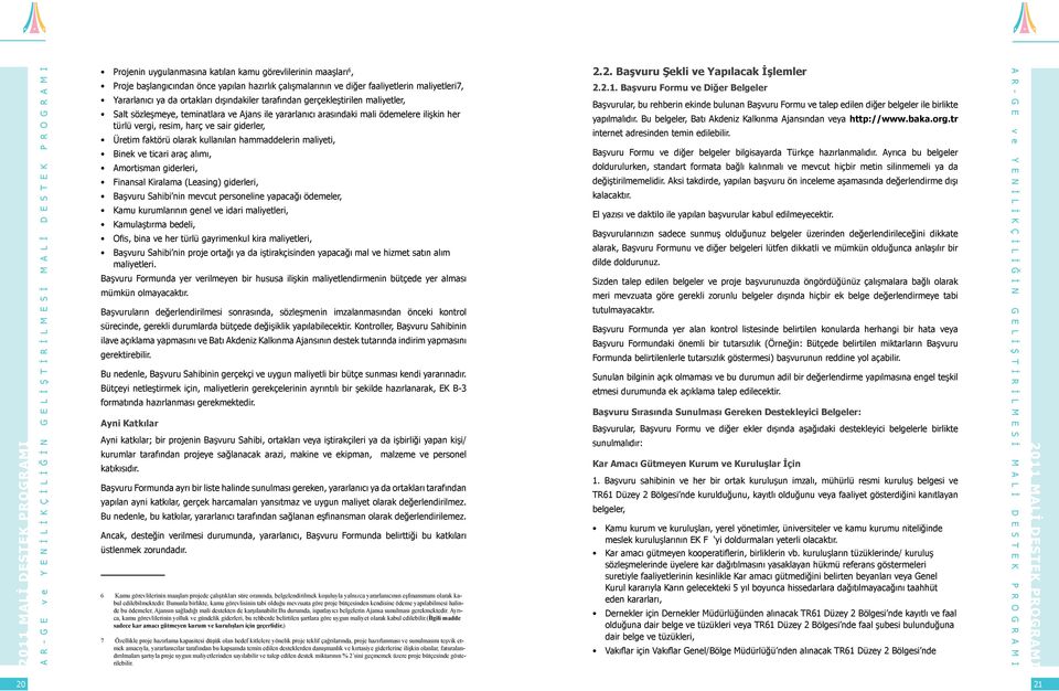 kullanılan hammaddelerin maliyeti, Binek ve ticari araç alımı, Amortisman giderleri, Finansal Kiralama (Leasing) giderleri, Başvuru Sahibi nin mevcut personeline yapacağı ödemeler, Kamu kurumlarının