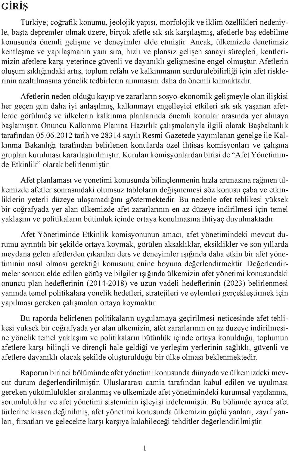 Ancak, ülkemizde denetimsiz kentleşme ve yapılaşmanın yanı sıra, hızlı ve plansız gelişen sanayi süreçleri, kentlerimizin afetlere karşı yeterince güvenli ve dayanıklı gelişmesine engel olmuştur.