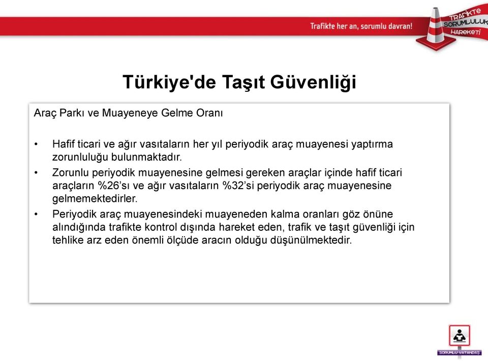 Zorunlu periyodik muayenesine gelmesi gereken araçlar içinde hafif ticari araçların %26 sı ve ağır vasıtaların %32 si periyodik araç