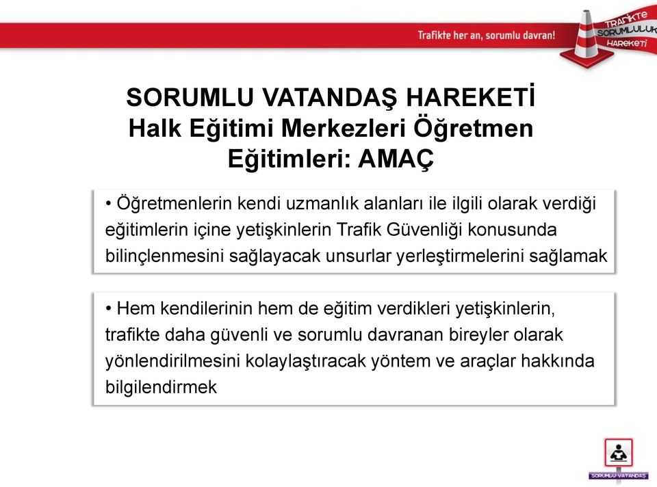 sağlayacak unsurlar yerleştirmelerini sağlamak Hem kendilerinin hem de eğitim verdikleri yetişkinlerin, trafikte