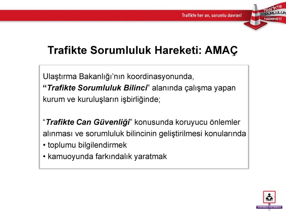 kuruluşların işbirliğinde; Trafikte Can Güvenliği konusunda koruyucu önlemler alınması ve sorumluluk Trafikte Can Güvenliği konusunda koruyucu önlemler alınması ve sorumluluk bilincinin