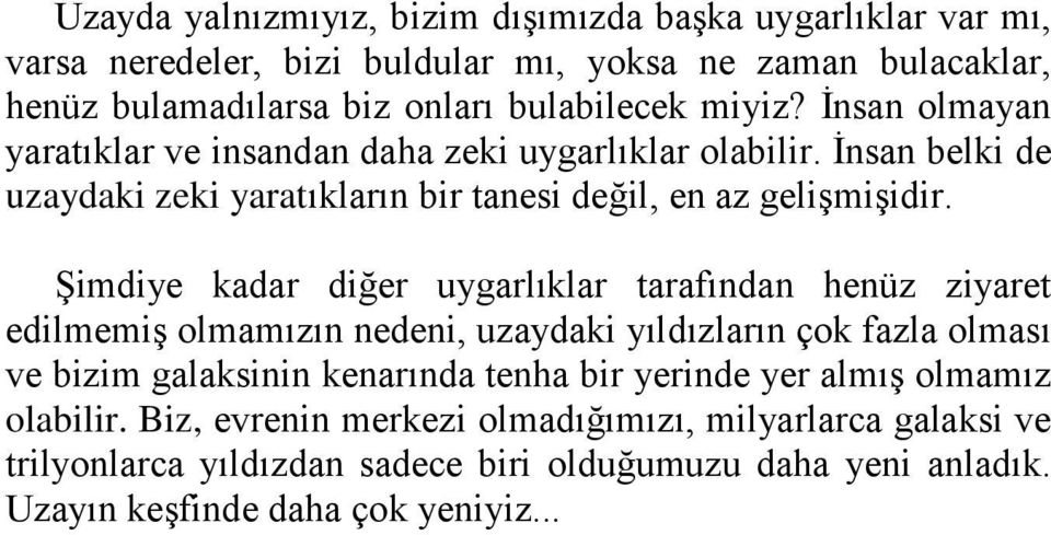 Şimdiye kadar diğer uygarlıklar tarafından henüz ziyaret edilmemiş olmamızın nedeni, uzaydaki yıldızların çok fazla olması ve bizim galaksinin kenarında tenha bir