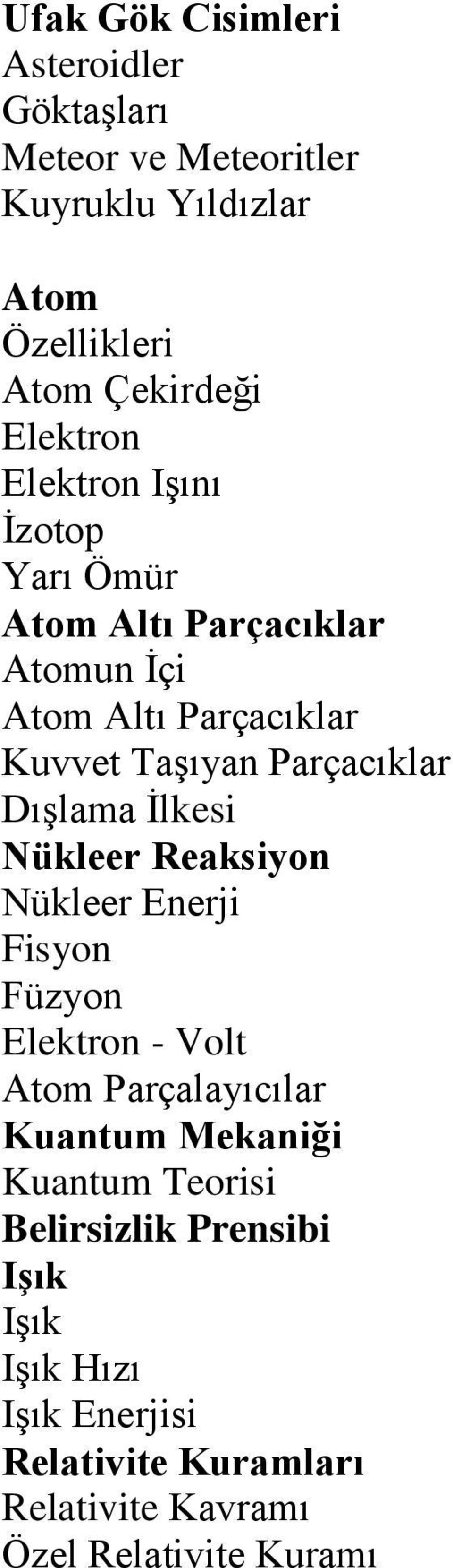 Parçacıklar Dışlama İlkesi Nükleer Reaksiyon Nükleer Enerji Fisyon Füzyon Elektron - Volt Atom Parçalayıcılar Kuantum