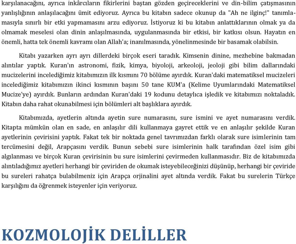 İstiyoruz ki bu kitabın anlattıklarının olmak ya da olmamak meselesi olan dinin anlaşılmasında, uygulanmasında bir etkisi, bir katkısı olsun.