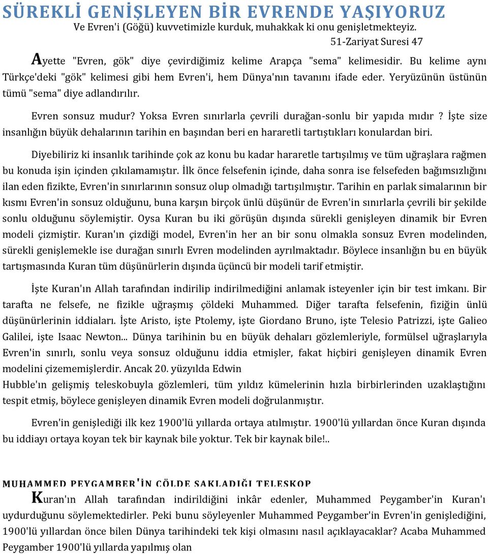 Yeryüzünün üstünün tümü "sema" diye adlandırılır. Evren sonsuz mudur? Yoksa Evren sınırlarla çevrili durağan-sonlu bir yapıda mıdır?