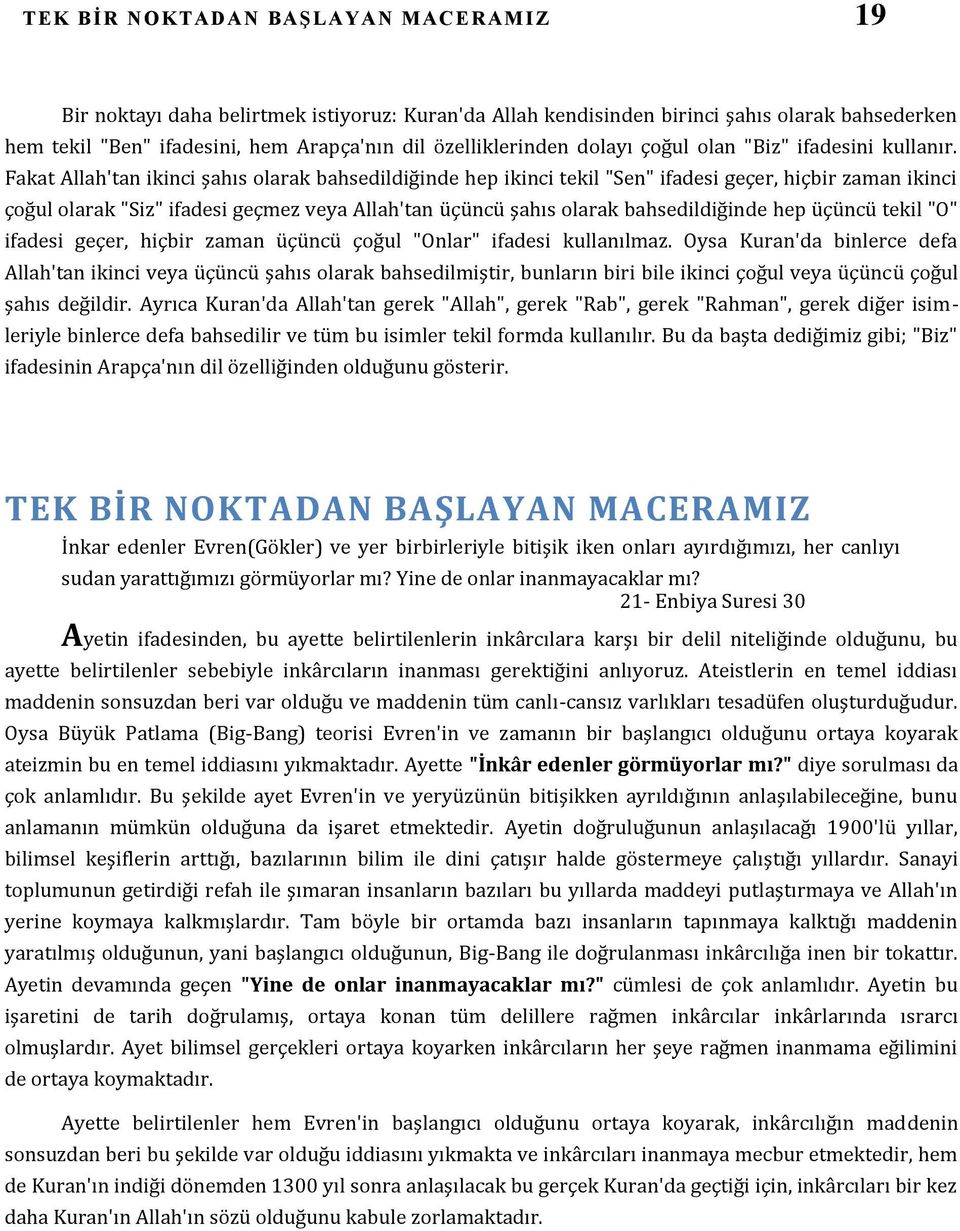 Fakat Allah'tan ikinci şahıs olarak bahsedildiğinde hep ikinci tekil "Sen" ifadesi geçer, hiçbir zaman ikinci çoğul olarak "Siz" ifadesi geçmez veya Allah'tan üçüncü şahıs olarak bahsedildiğinde hep