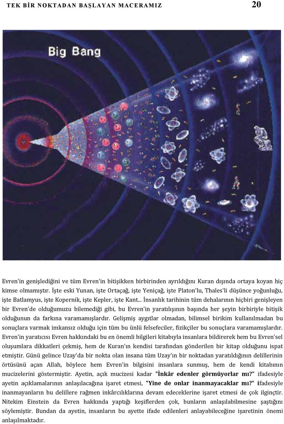 .. İnsanlık tarihinin tüm dehalarının hiçbiri genişleyen bir Evren'de olduğumuzu bilemediği gibi, bu Evren'in yaratılışının başında her şeyin birbiriyle bitişik olduğunun da farkına varamamışlardır.