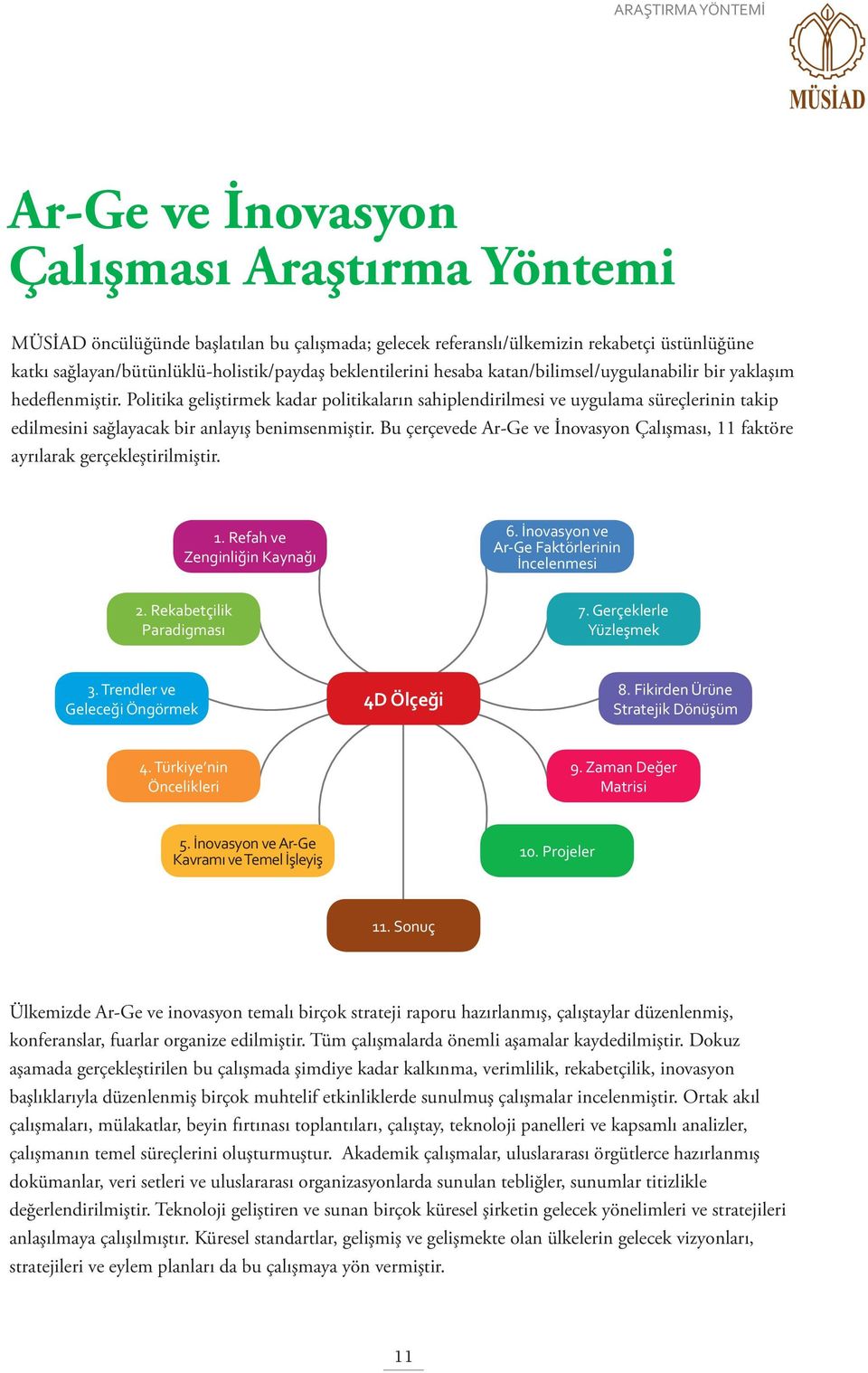 Politika geliştirmek kadar politikaların sahiplendirilmesi ve uygulama süreçlerinin takip edilmesini sağlayacak bir anlayış benimsenmiştir.