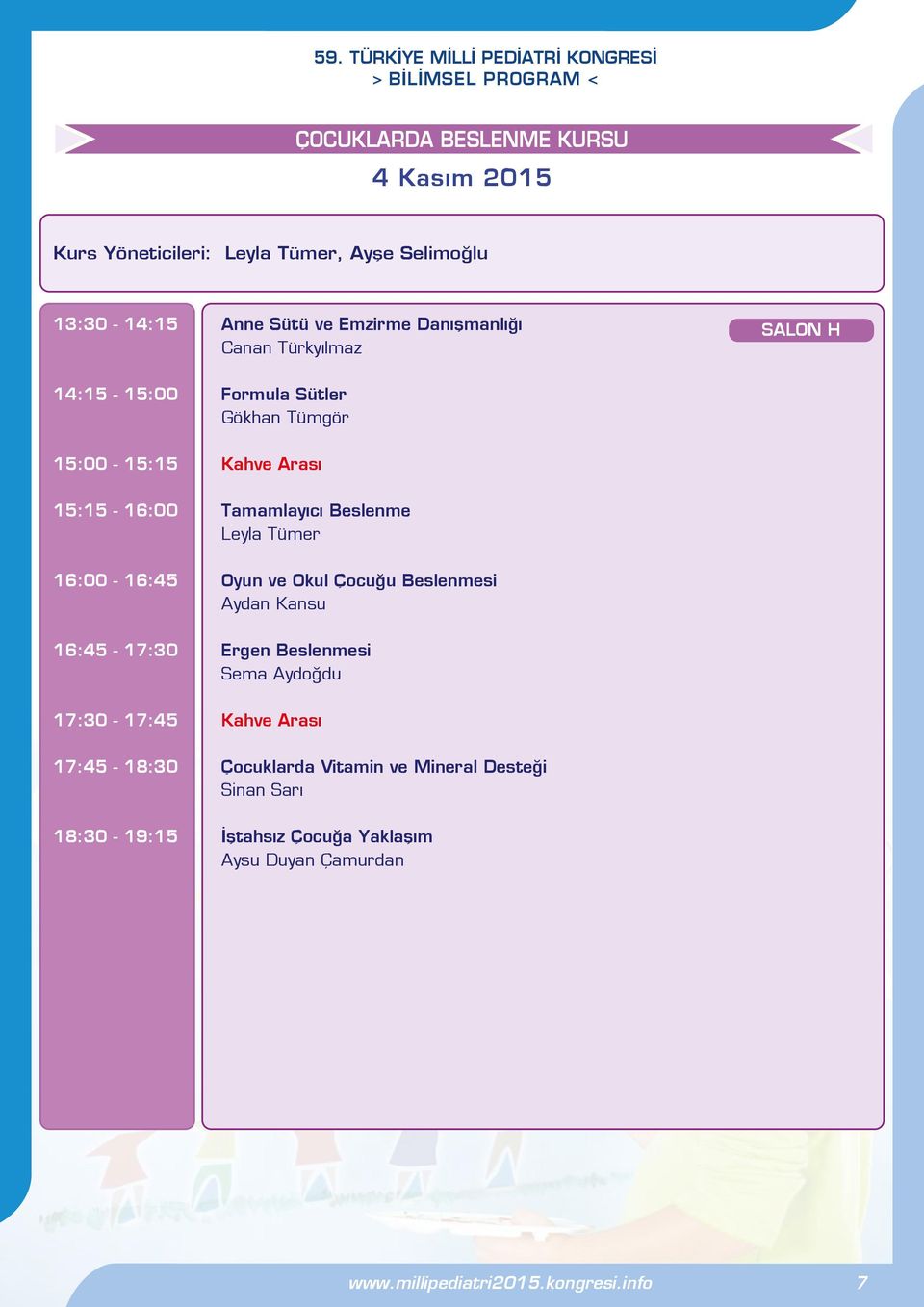 16:00-16:45 Oyun ve Okul Çocuğu Beslenmesi Aydan Kansu 16:45-17:30 Ergen Beslenmesi Sema Aydoğdu 17:30-17:45 Kahve Arası 17:45-18:30