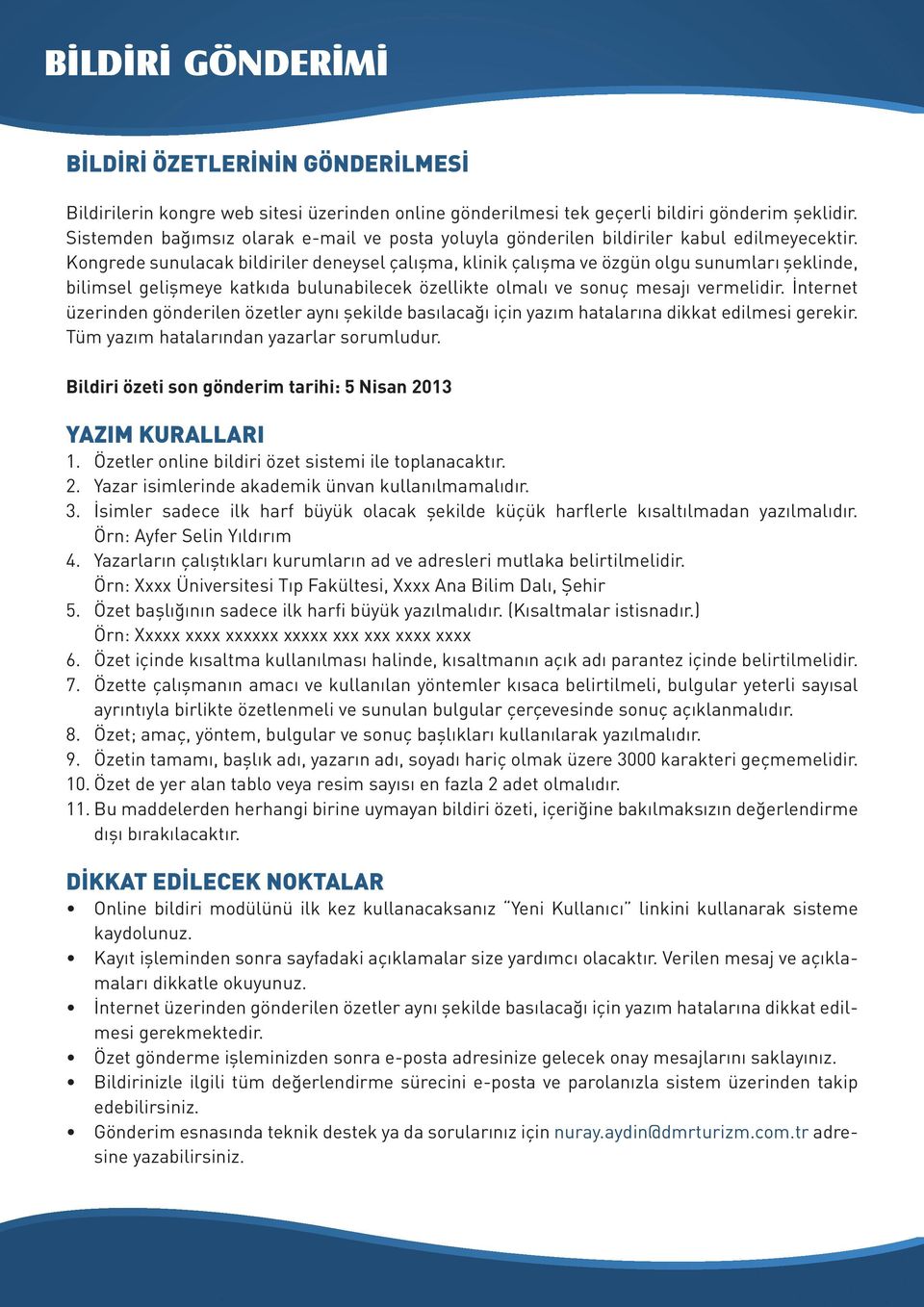 Kongrede sunulacak bildiriler deneysel çalışma, klinik çalışma ve özgün olgu sunumları şeklinde, bilimsel gelişmeye katkıda bulunabilecek özellikte olmalı ve sonuç mesajı vermelidir.