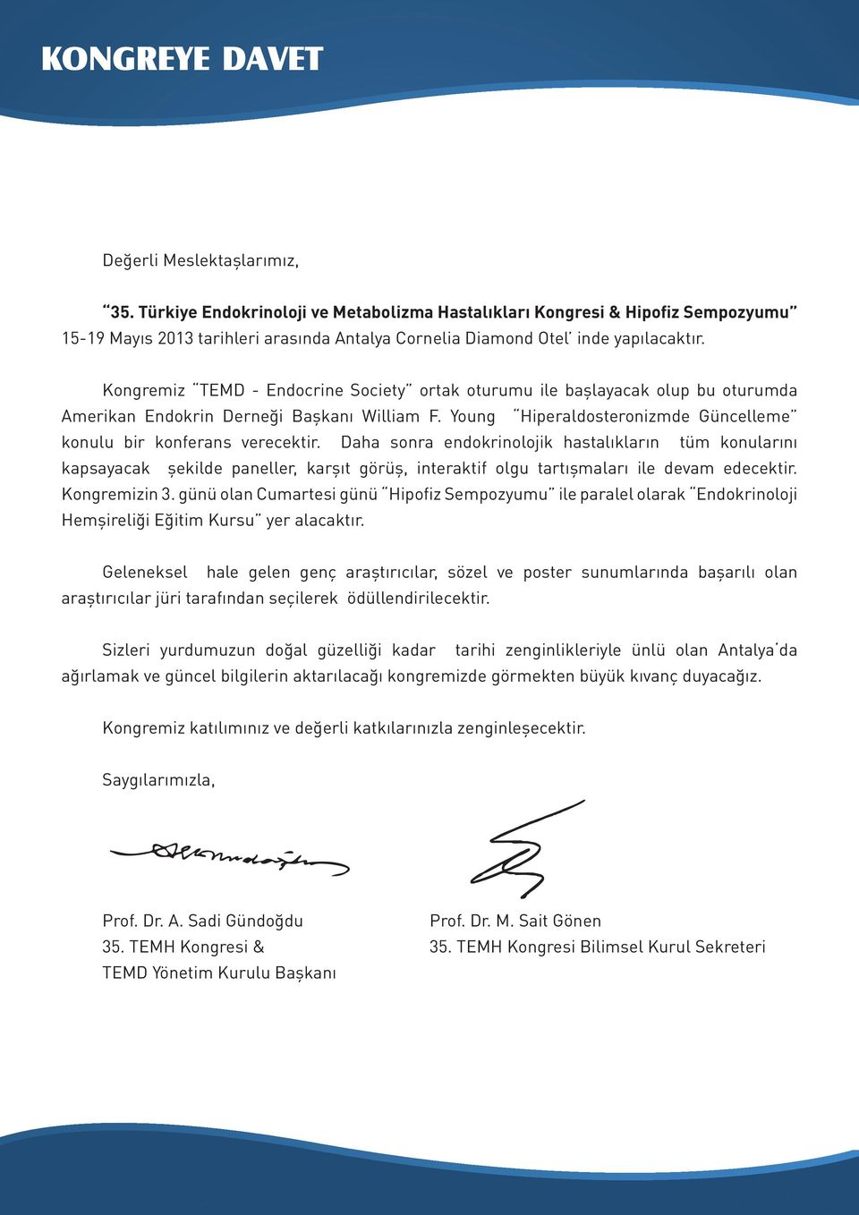 Kongremiz TEMD - Endocrine Society ortak oturumu ile başlayacak olup bu oturumda Amerikan Endokrin Derneği Başkanı William F. Young Hiperaldosteronizmde Güncelleme konulu bir konferans verecektir.