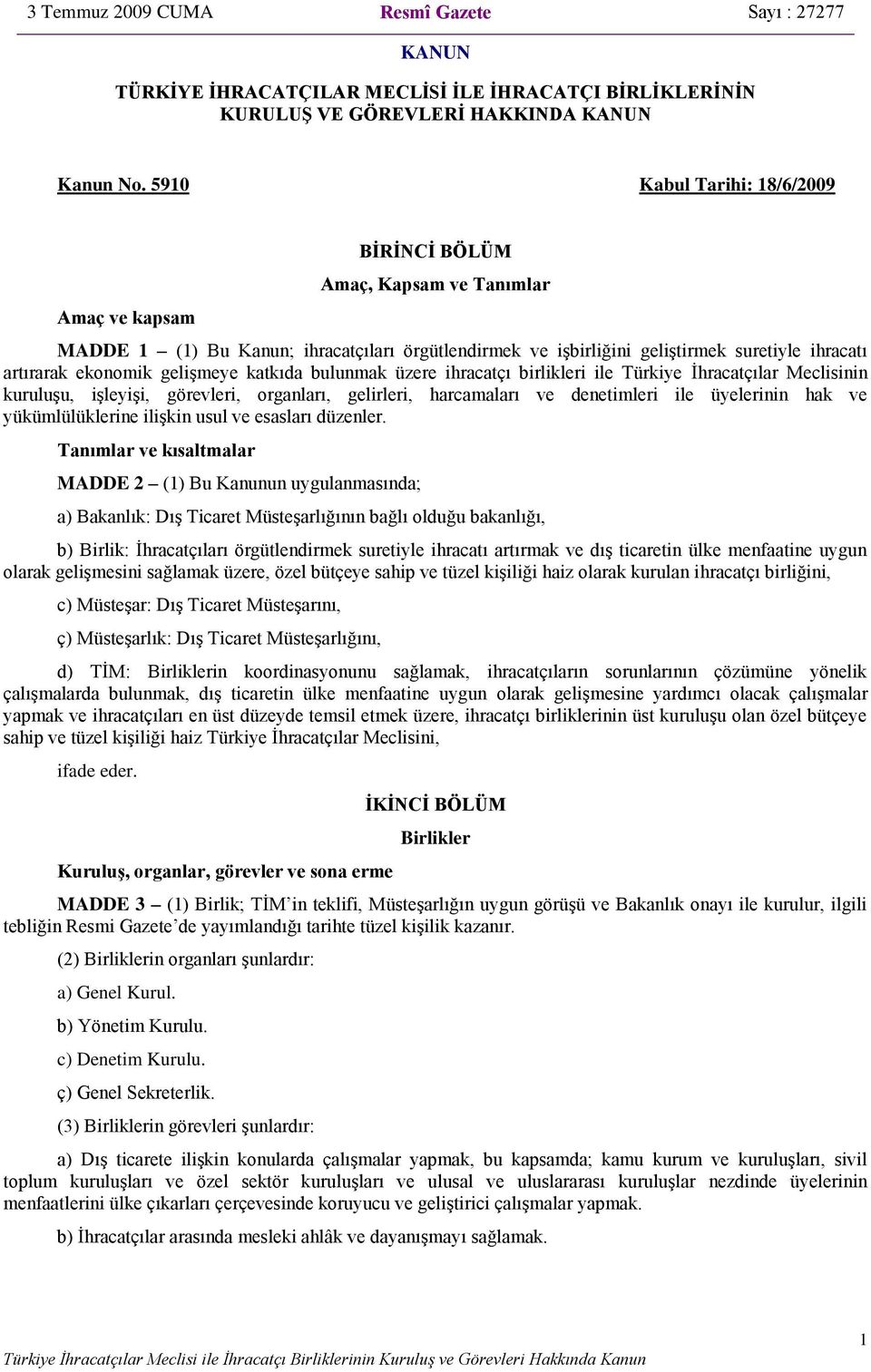 gelişmeye katkıda bulunmak üzere ihracatçı birlikleri ile Türkiye İhracatçılar Meclisinin kuruluşu, işleyişi, görevleri, organları, gelirleri, harcamaları ve denetimleri ile üyelerinin hak ve