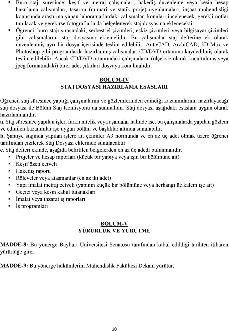 Öğrenci, büro stajı sırasındaki; serbest el çizimleri, eskiz çizimleri veya bilgisayar çizimleri gibi çalışmalarını staj dosyasına eklemelidir.