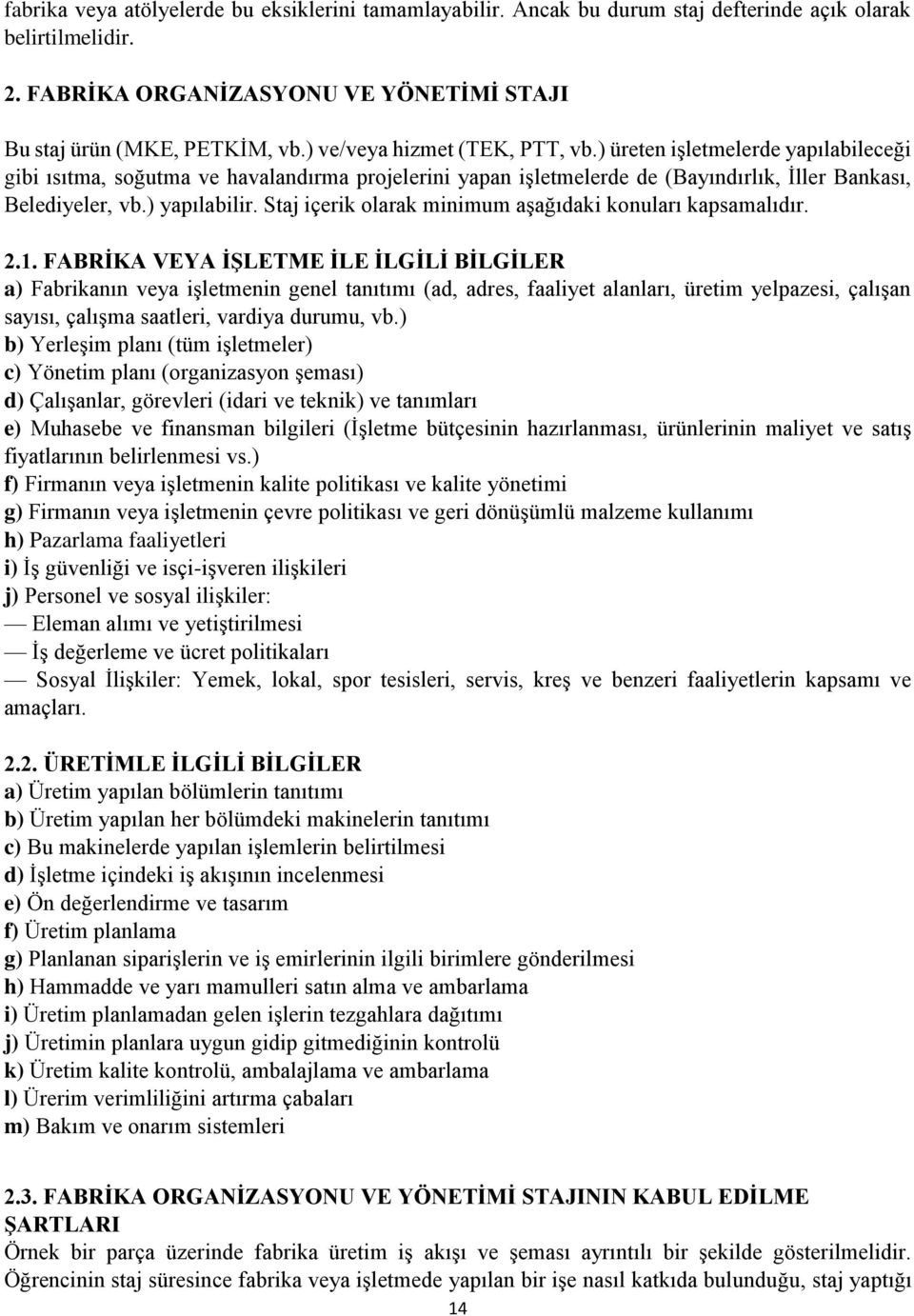 Staj içerik olarak minimum aşağıdaki konuları kapsamalıdır. 2.1.