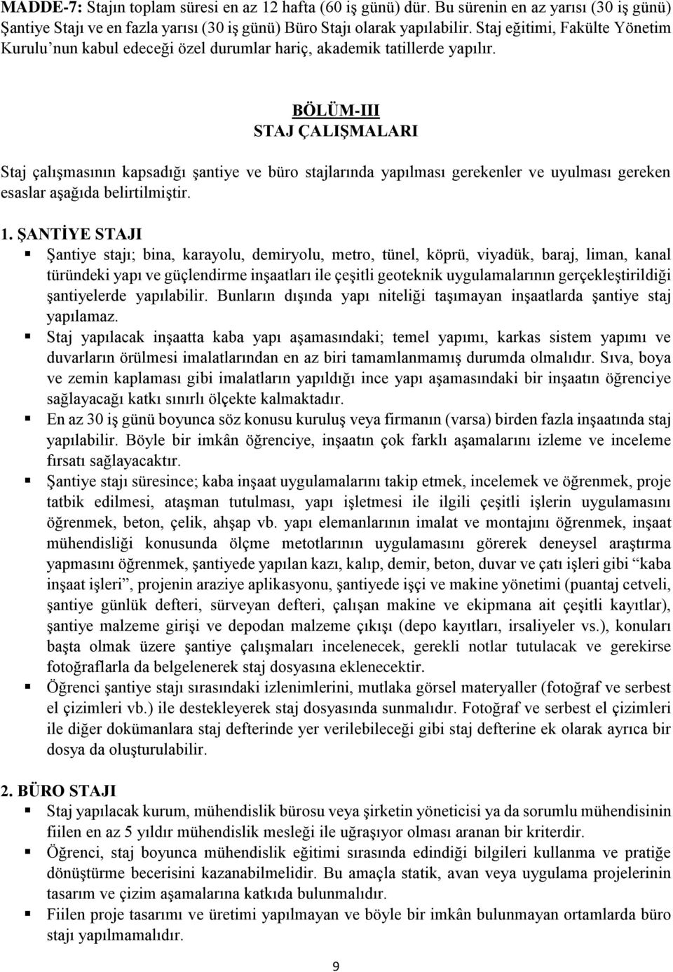 BÖLÜM-III STAJ ÇALIŞMALARI Staj çalışmasının kapsadığı şantiye ve büro stajlarında yapılması gerekenler ve uyulması gereken esaslar aşağıda belirtilmiştir. 1.