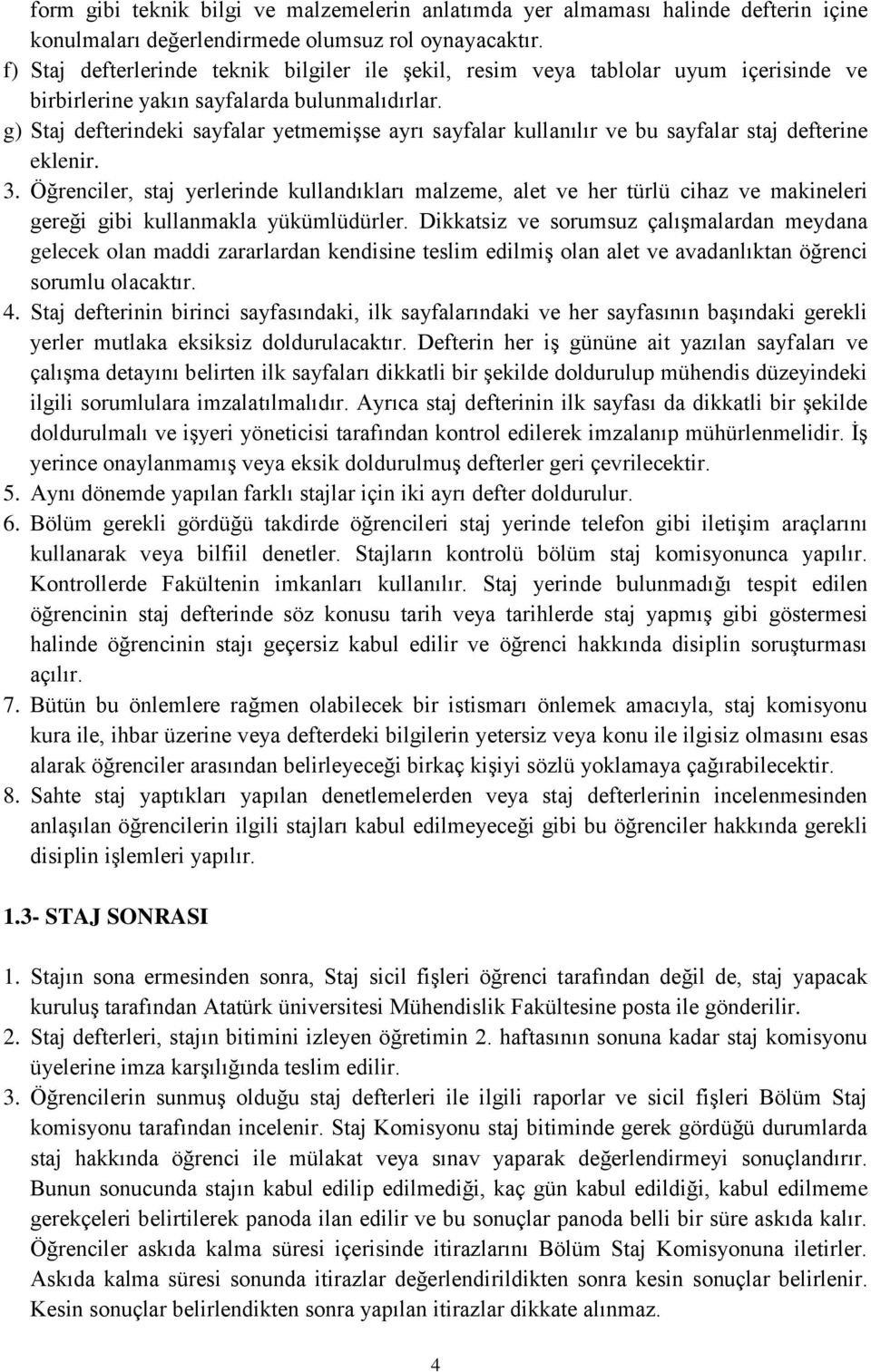 g) Staj defterindeki sayfalar yetmemişse ayrı sayfalar kullanılır ve bu sayfalar staj defterine eklenir. 3.