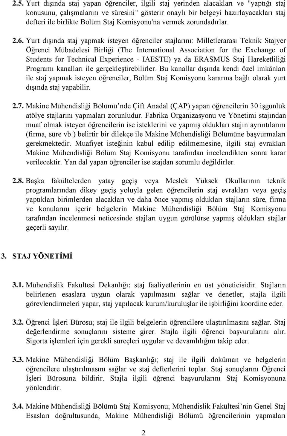 Yurt dışında staj yapmak isteyen öğrenciler stajlarını: Milletlerarası Teknik Stajyer Öğrenci Mübadelesi Birliği (The International Association for the Exchange of Students for Technical Experience -