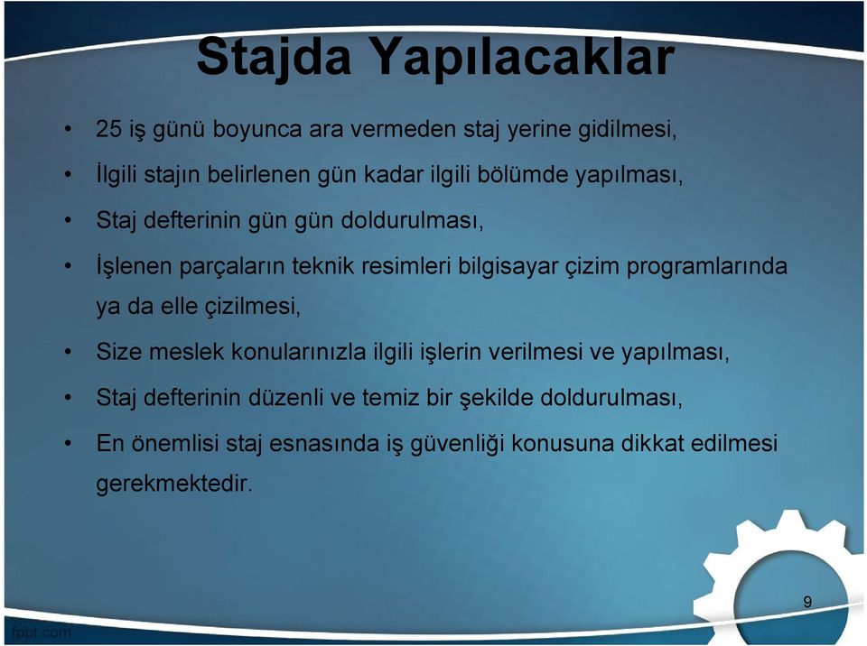 programlarında ya da elle çizilmesi, Size meslek konularınızla ilgili işlerin verilmesi ve yapılması, Staj defterinin