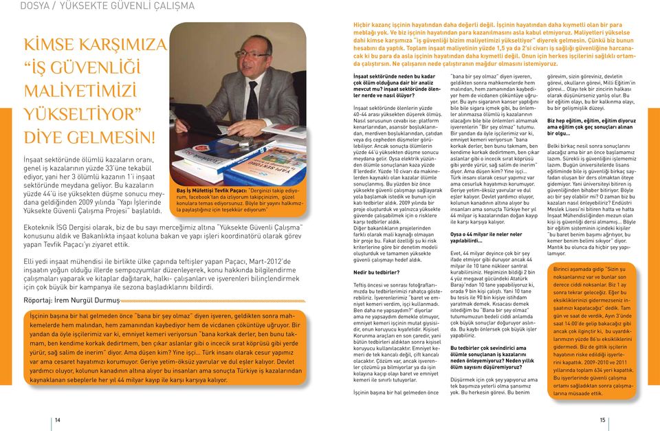 Bu kazaların yüzde 44 ü ise yüksekten düşme sonucu meydana geldiğinden 2009 yılında Yapı İşlerinde Yüksekte Güvenli Çalışma Projesi başlatıldı.