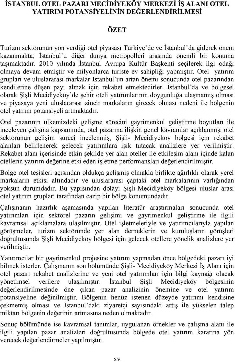 2010 yılında İstanbul Avrupa Kültür Başkenti seçilerek ilgi odağı olmaya devam etmiştir ve milyonlarca turiste ev sahipliği yapmıştır.