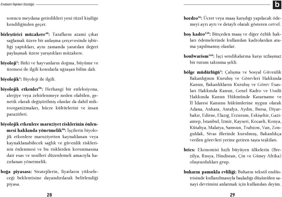 biyoloji 2 : Bitki ve hayvanların doğma, büyüme ve üremesi ile ilgili konularla uğraşan bilim dalı. biyolojik 2 : Biyoloji ile ilgili.