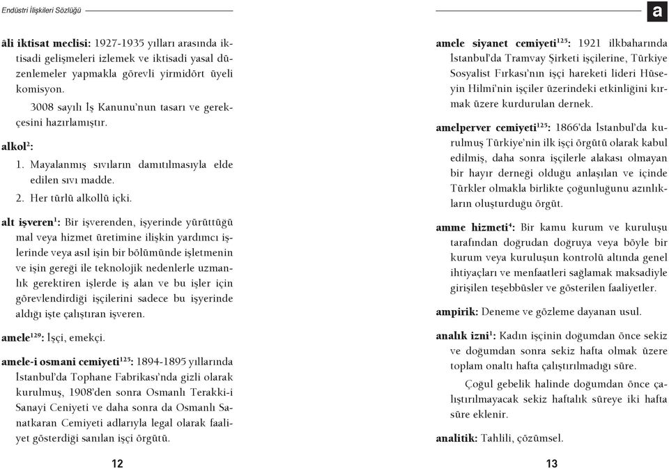 alt işveren 1 : Bir işverenden, işyerinde yürüttüğü mal veya hizmet üretimine ilişkin yardımcı işlerinde veya asıl işin bir bölümünde işletmenin ve işin gereği ile teknolojik nedenlerle uzmanlık