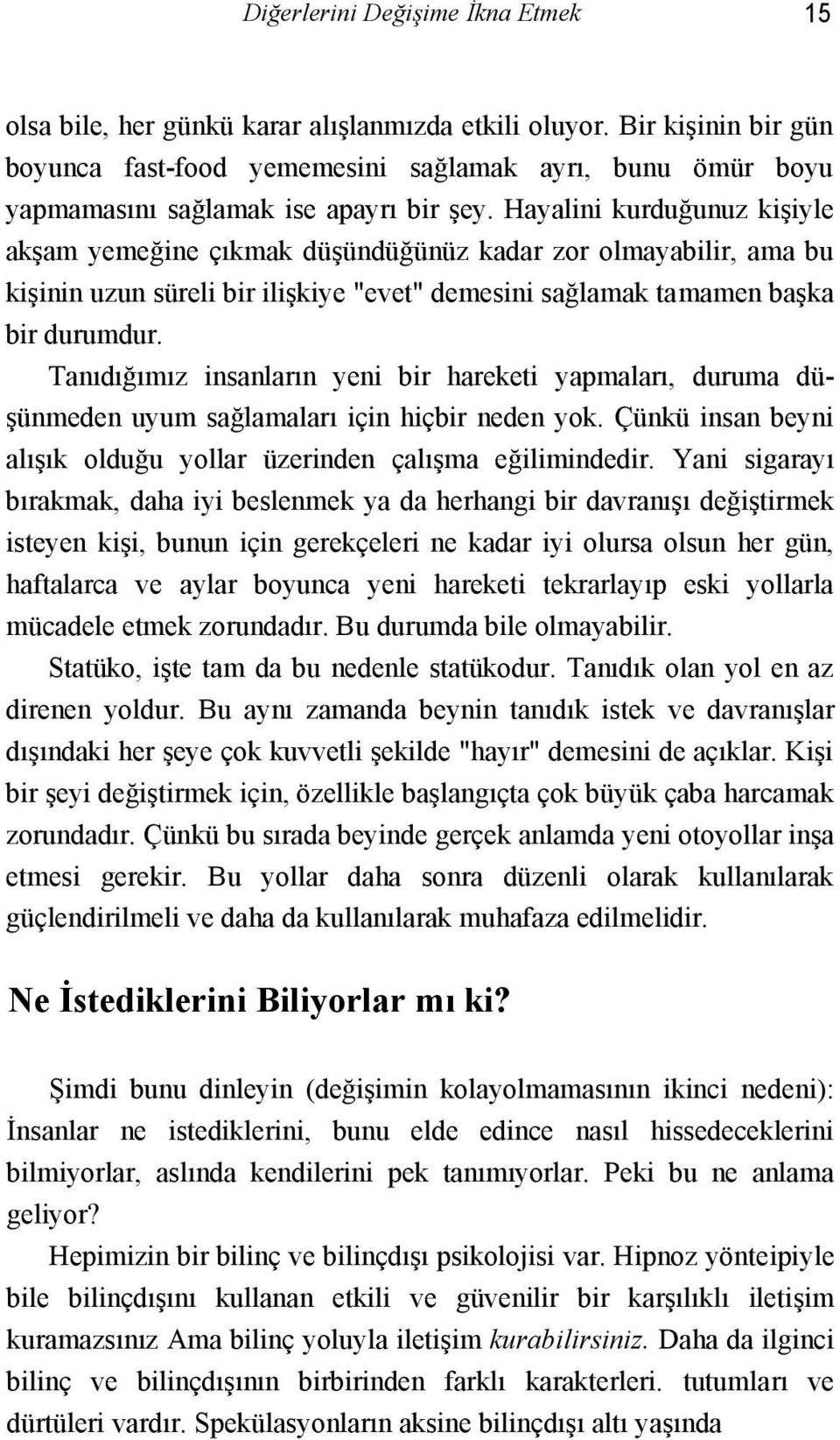 Hayalini kurduğunuz kişiyle akşam yemeğine çıkmak düşündüğünüz kadar zor olmayabilir, ama bu kişinin uzun süreli bir ilişkiye "evet" demesini sağlamak tamamen başka bir durumdur.