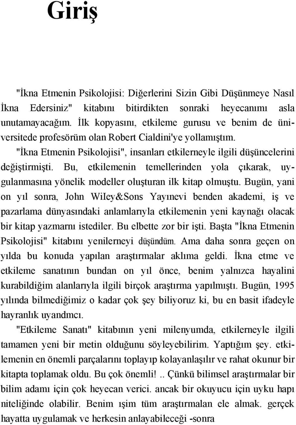 Bu, etkilemenin temellerinden yola çıkarak, uygulanmasına yönelik modeller oluşturan ilk kitap olmuştu.