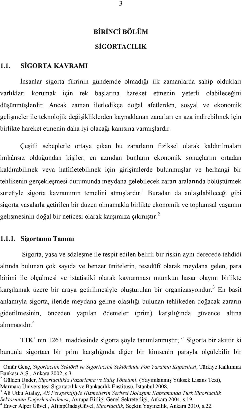 Ancak zaman ilerledikçe doğal afetlerden, sosyal ve ekonomik gelişmeler ile teknolojik değişikliklerden kaynaklanan zararları en aza indirebilmek için birlikte hareket etmenin daha iyi olacağı