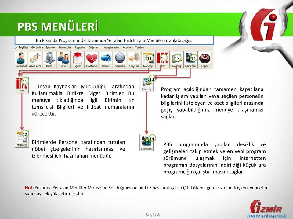 13 Program açıldığından tamamen kapatılana kadar işlem yapılan veya seçilen personelin bilgilerini listeleyen ve özet bilgileri arasında geçiş yapabildiğimiz menüye ulaşmamızı sağlar.