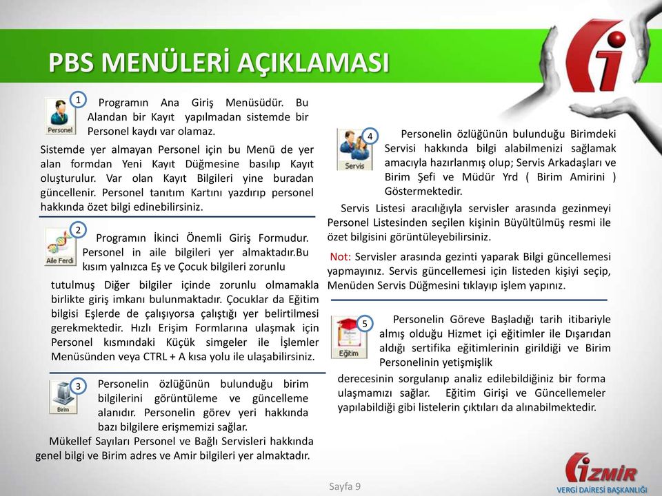 Personel tanıtım Kartını yazdırıp personel hakkında özet bilgi edinebilirsiniz. 2 Programın İkinci Önemli Giriş Formudur. Personel in aile bilgileri yer almaktadır.