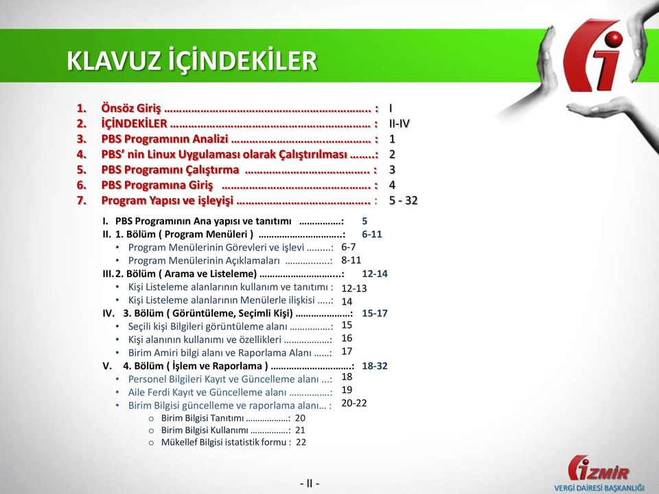 ..: 8-11 III.2. Bölüm ( Arama ve Listeleme)...: 12-14 Kişi Listeleme alanlarının kullanım ve tanıtımı : 12-13 Kişi Listeleme alanlarının Menülerle ilişkisi..: 14 IV. 3.