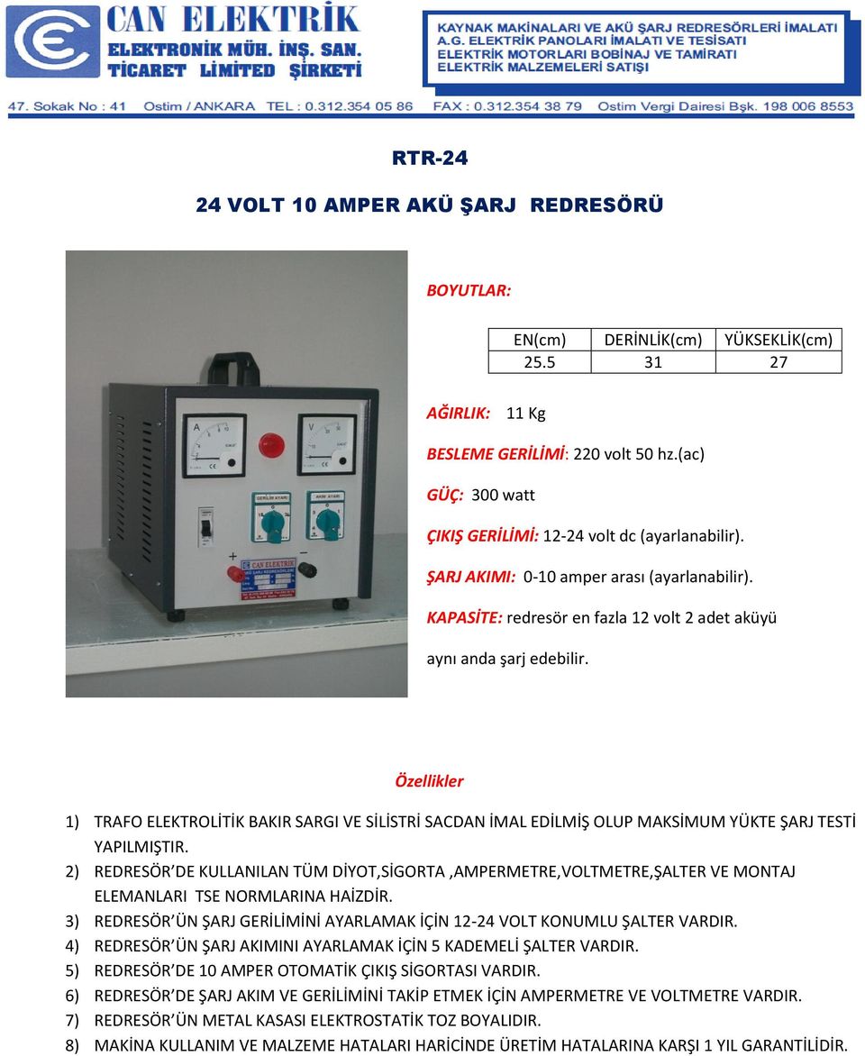 Özellikler 1) TRAFO ELEKTROLİTİK BAKIR SARGI VE SİLİSTRİ SACDAN İMAL EDİLMİŞ OLUP MAKSİMUM YÜKTE ŞARJ TESTİ 2) REDRESÖR DE KULLANILAN TÜM DİYOT,SİGORTA,AMPERMETRE,VOLTMETRE,ŞALTER VE MONTAJ 3)