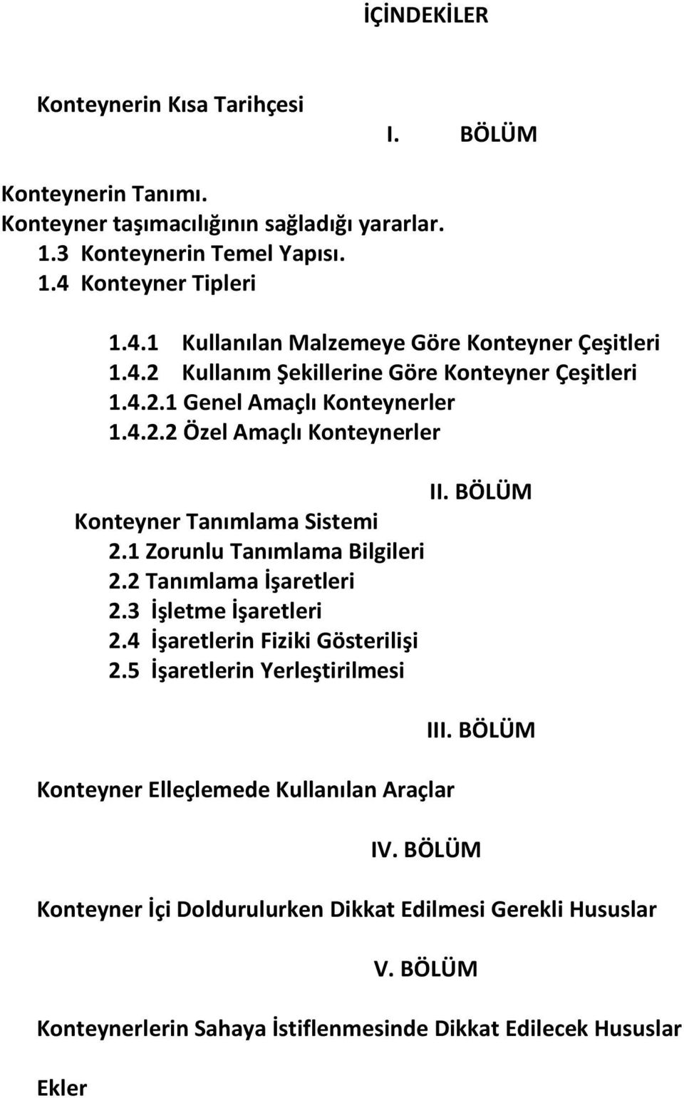 1 Zorunlu Tanımlama Bilgileri 2.2 Tanımlama İşaretleri 2.3 İşletme İşaretleri 2.4 İşaretlerin Fiziki Gösterilişi 2.