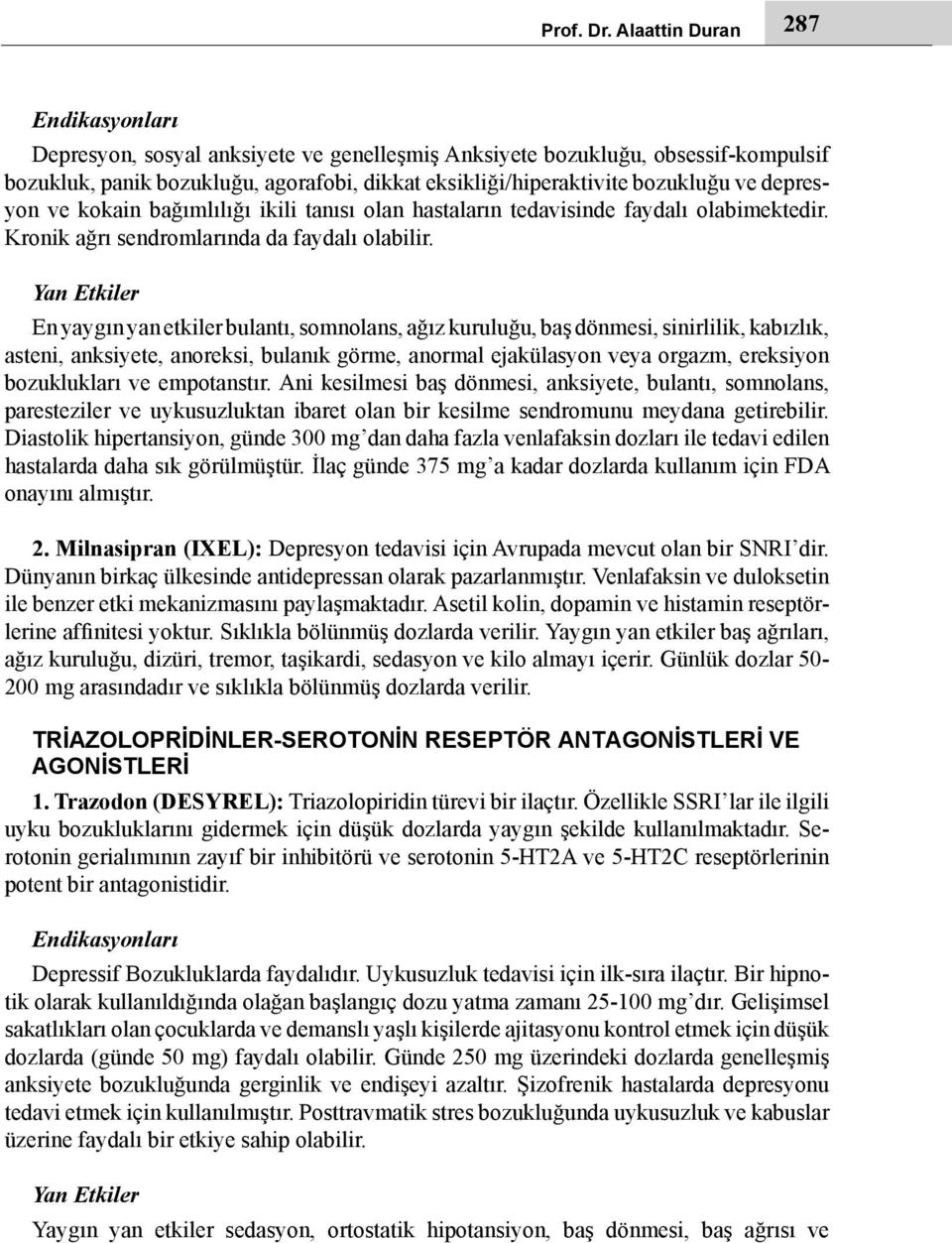 depresyon ve kokain bağımlılığı ikili tanısı olan hastaların tedavisinde faydalı olabimektedir. Kronik ağrı sendromlarında da faydalı olabilir.