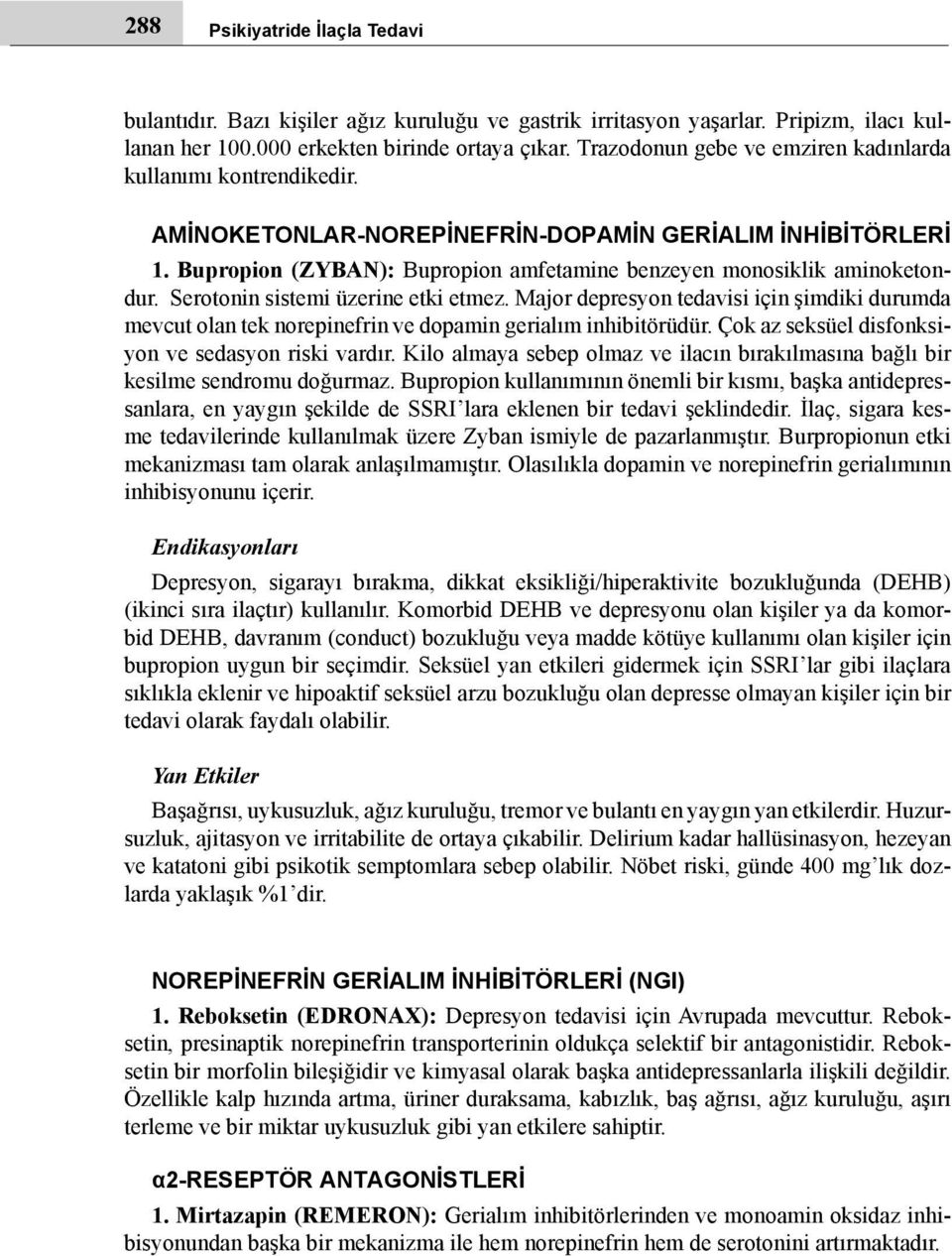 Serotonin sistemi üzerine etki etmez. Major depresyon tedavisi için şimdiki durumda mevcut olan tek norepinefrin ve dopamin gerialım inhibitörüdür.