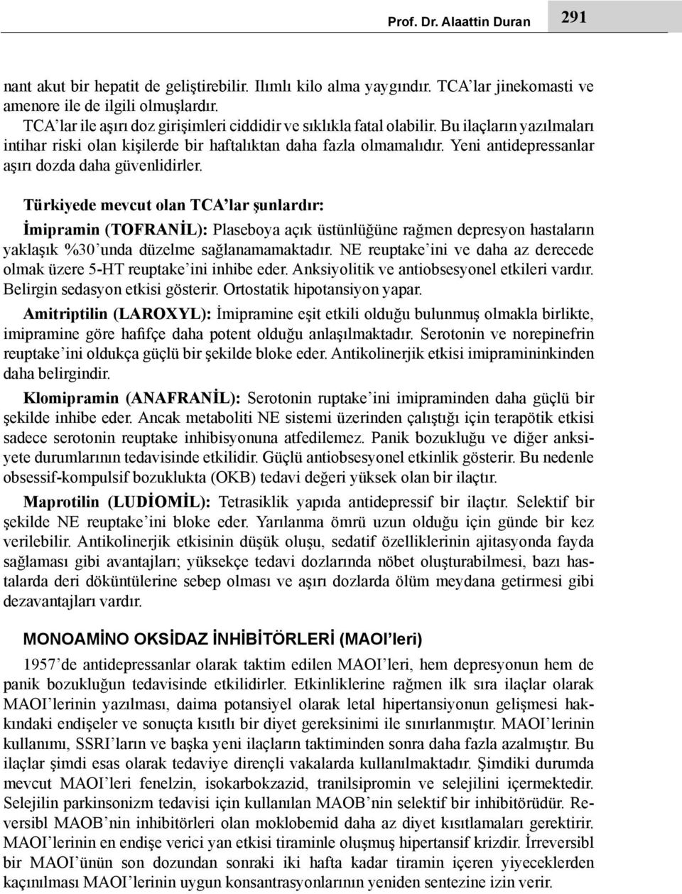 Yeni antidepressanlar aşırı dozda daha güvenlidirler.