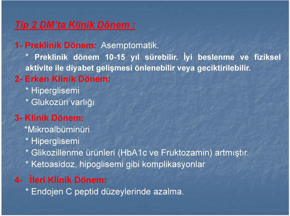 2- Erken Klinik Dönem: * Hiperglisemi * Glukozüri varlığı 3- Klinik Dönem: *Mikroalbüminüri * Hiperglisemi *