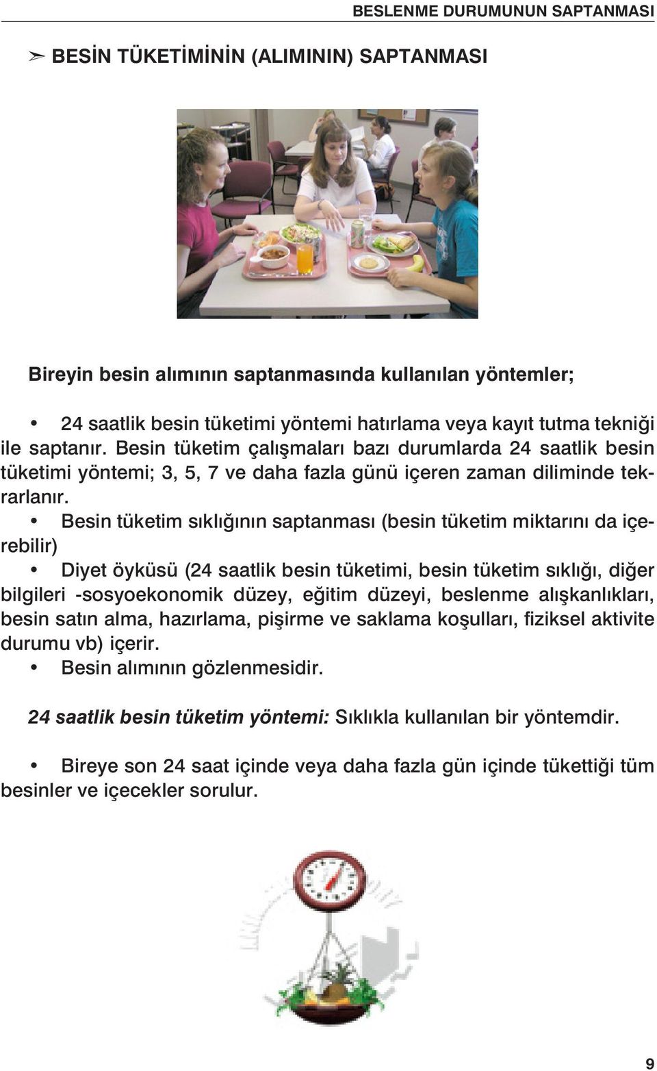 Besin tüketim sıklığının saptanması (besin tüketim miktarını da içerebilir) Diyet öyküsü (24 saatlik besin tüketimi, besin tüketim sıklığı, diğer bilgileri -sosyoekonomik düzey, eğitim düzeyi,